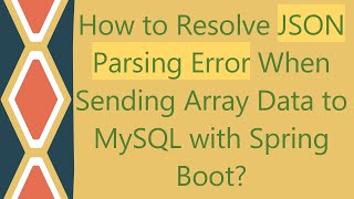 How to Resolve JSON Parsing Error When Sending Array Data to MySQL with Spring Boot [upl. by Almeeta]