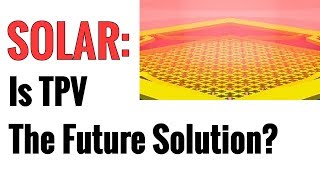 Are Thermophotovoltaics TPV The Future Of Solar Power [upl. by Talanian]