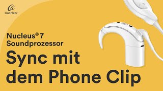 Nucleus® 7 Tutorial  Synchronisieren mit dem Cochlear™ Wireless Phone Clip  Teil 6 [upl. by Ninnette919]