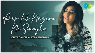 Aap Ki Nazron Ne Samjha  Jonita Gandhi FT Keba Jeremiah  Official Cover Song [upl. by Orian]