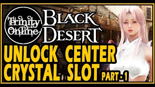 Black Desert Unlock Center Crystal Slot BDO Preset Guide Trinity Online Guide [upl. by Aicined]