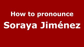 How do you say Soraya Jiménez in Mexico Mexican Spanish  PronounceNamescom [upl. by Ennagem]