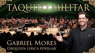 GABRIEL MORES  TAQUITO MILITAR  Orquesta Lírica Popular [upl. by Meda]