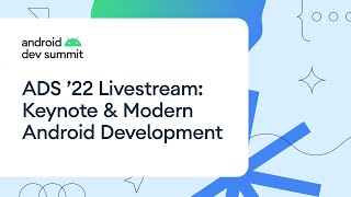 Android Dev Summit 22 Keynote amp Modern Android Development Track Livestream [upl. by Mehalick]