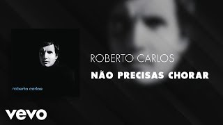 Roberto Carlos  Não Precisas Chorar Áudio Oficial [upl. by Marrin]