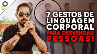 7 GESTOS DE LINGUAGEM CORPORAL QUE VOCÊ PRECISA CONHECER PARA DESVENDAR AS PESSOAS [upl. by Ahsats]