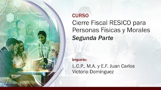 Cierre Fiscal RESICO para Personas Físicas y Morales  2 de 2 [upl. by Idette]