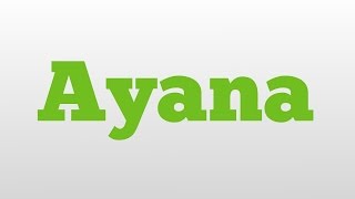 Ayana meaning and pronunciation [upl. by Drescher947]