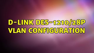 DLink DES121028P VLAN Configuration [upl. by Ytineres735]