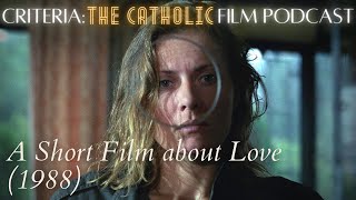 A Short Film About Love  Dekalog Six 1988  Criteria The Catholic Film Podcast [upl. by Nyrahtak]