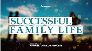 SUCCESSFUL FAMILY LIFE  GOD’S SERVANT NANASEI OPOKUSARKODIE [upl. by Sillihp]