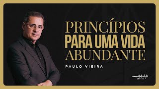 PRINCÍPIOS PARA UMA VIDA ABUNDANTE  PAULO VIEIRA [upl. by Atat]