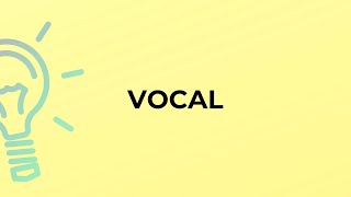 What is the meaning of the word VOCAL [upl. by Annairdua]