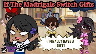 Encanto  If The Madrigals Switch Gifts  Gacha [upl. by Erikson]