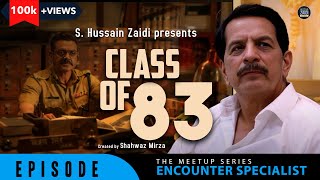 The Class Of 83  Pradeep Sharma  Netflix  The Meetup Series [upl. by Alekim]