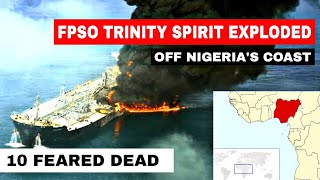 FPSO TRINITY SPIRIT exploded at Ukpokiti terminal off the coast of Nigeria  10 feared dead [upl. by Norse]