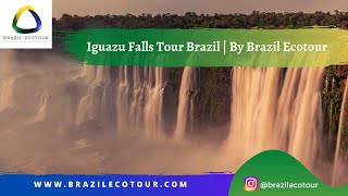 Iguazu Falls Tour Brazil  By Brazil Ecotour [upl. by Anglo]