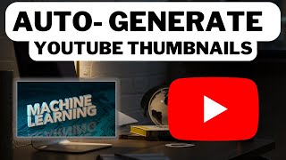 AutoGenerate YouTube Thumbnails From Your Video  Machine Learning amp AI [upl. by Rigby]