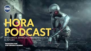 Hora Podcast Inteligencia Artificial Innovando hacia el futuro [upl. by Nylehtak]