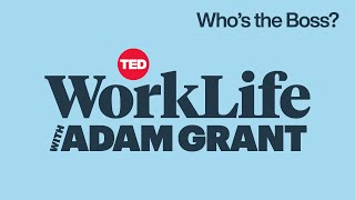 Whos the Boss  WorkLife with Adam Grant [upl. by Raman624]