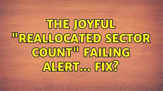 The joyful quotReallocated Sector Countquot Failing alert Fix [upl. by Mad]