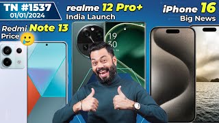 Redmi Note 13 Price 🥲realme 12 Pro India LaunchiPhone 16 Big NewsPOCO X6 Pro First LookTTN1537 [upl. by Weinreb]