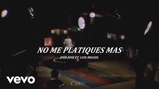 No Me Platiques Mas  José José Ft Luis Miguel [upl. by Ylrebma]