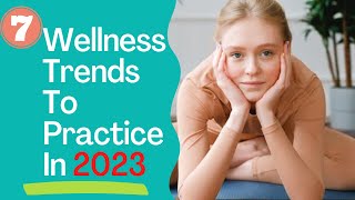 7 Wellness Trends to Practice in 2023 [upl. by Enytsuj]