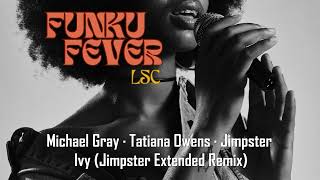 Michael Gray · Tatiana Owens · Jimpster  Ivy Jimpster Extended Remix [upl. by Ittocs]