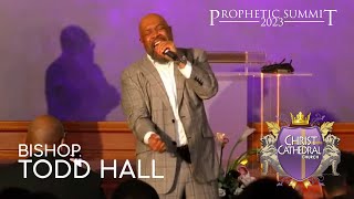 Bishop Todd Hall Night 1 PROPHETIC SUMMIT 2023 [upl. by Let]