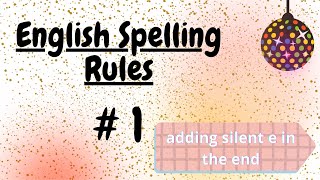 English Spelling Rules 1 Its a Rule not an Exception Adding silent e in the end [upl. by Threlkeld]