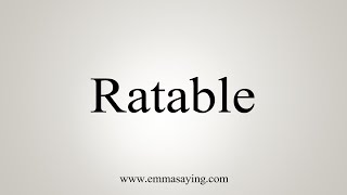 How To Say Ratable [upl. by Routh81]