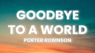 Porter Robinson  Goodbye To A World Lyrics [upl. by Yim]