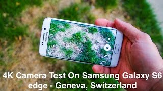 Samsung Galaxy S6 Edge  Camera Test  Geneva Switzerland 4K [upl. by Brunell]