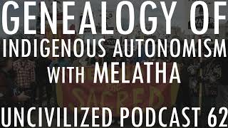 Genealogy of Indigenous Autonomism with Melatha  Uncivilized Podcast 62 [upl. by Netnilc]