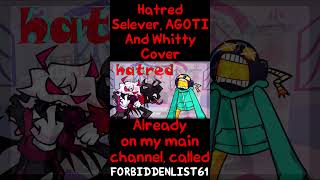 Hatred Selever AGOTI And Whitty Cover [upl. by Knobloch]