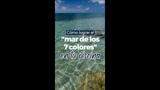 ¿ómo lograr el quotmar de los 7 coloresquot en tu piscina [upl. by Wilie983]