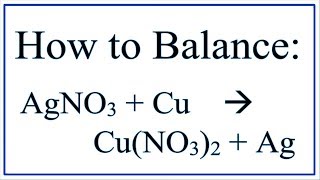 Balance AgNO3  Cu  CuNO32  Ag Silver Nitrate and Copper [upl. by Licha]