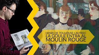 Henri de Toulouse Lautrec  la Goulue entra al Moulin Rouge [upl. by Leaw]