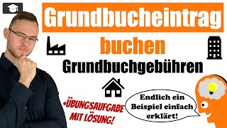 Grundbucheintrag buchen Beispiel erklärt Grundbuchgebühren [upl. by Ylro]