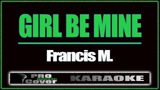 Girl Be Mine  Francis M KARAOKE [upl. by Leggett304]