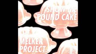 The Melker Project  Show Me Pound Cake [upl. by Sungam]