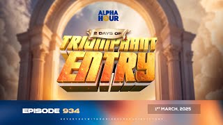 ALPHA HOUR EPISODE 934  2 DAYS OF TRIUMPHANT ENTRY  1ST MARCH2025 [upl. by Anreval]