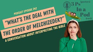 Whats The Deal With The Order Of Melchizedek  3Ps In A Podcast Episode 243 [upl. by Denie]