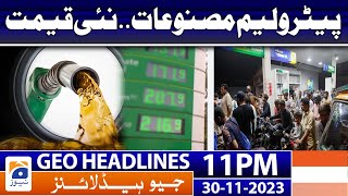 Geo News Headlines 11 PM  Petrol Prices in Pakistan  30th Nov 2023 [upl. by Siesser547]