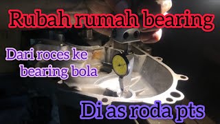 RUBAH BEARING DARI ROCES KE BEARING BOLA [upl. by Kehsihba]