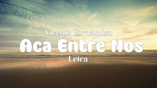 Vicente Fernández  Acá Entre Nos  letra [upl. by Burhans]