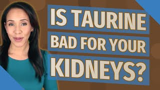 Is taurine bad for your kidneys [upl. by Eifos]