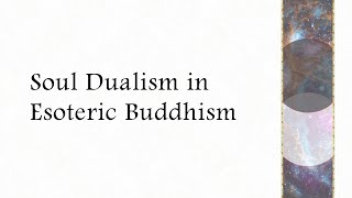 Soul Dualism in Esoteric Buddhism [upl. by Helga]