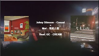 【Mashup】Johny Stimson  Casual × Mel  彗星と街 BeatGC  CREAM [upl. by Notsgnik]